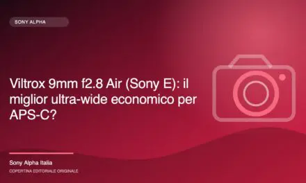 Viltrox 9mm f2.8 Air (Sony E): il miglior ultra-wide economico per APS-C?