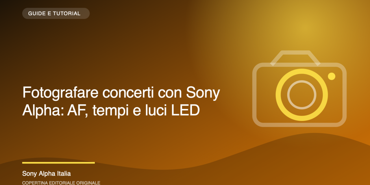 Fotografare concerti con Sony Alpha: autofocus, esposizione e luci LED