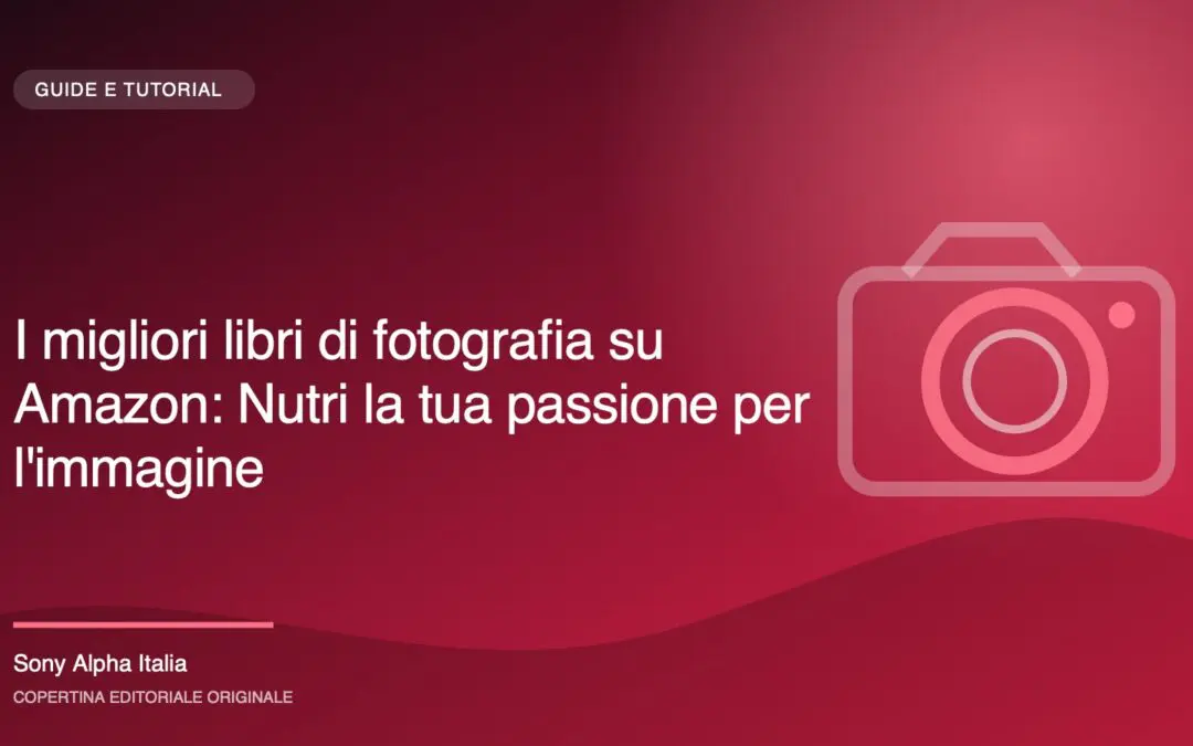 I migliori libri di fotografia su Amazon: Nutri la tua passione per l’immagine