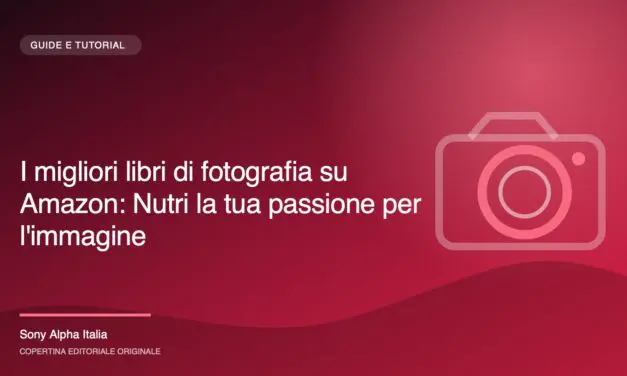 I migliori libri di fotografia su Amazon: Nutri la tua passione per l’immagine