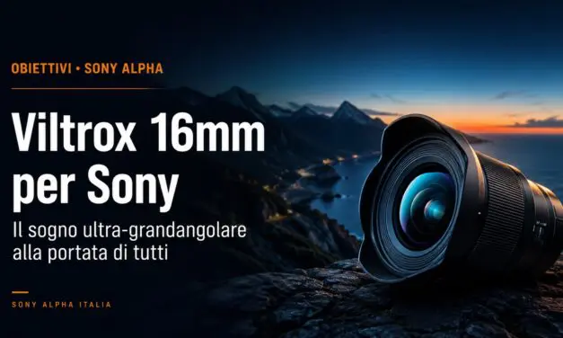 Viltrox 16mm per Sony: Un Sogno Wide-Angle alla Portata di tutti