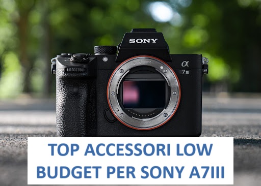 Migliori Accessori Low Budget per Sony Alpha 7III | Guida 2024